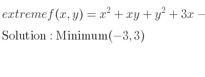 The extreme f(x,y)=x^2+xy+y^2+3x-3y+4 is Minimum(-3,3)